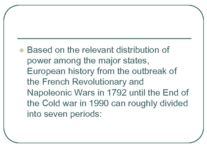 l Based on the relevant distribution of power among the major states, European history