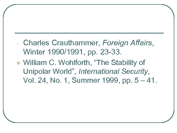 - l Charles Crauthammer, Foreign Affairs, Winter 1990/1991, pp. 23 -33. William C. Wohlforth,