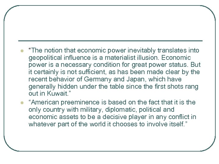 l l “The notion that economic power inevitably translates into geopolitical influence is a