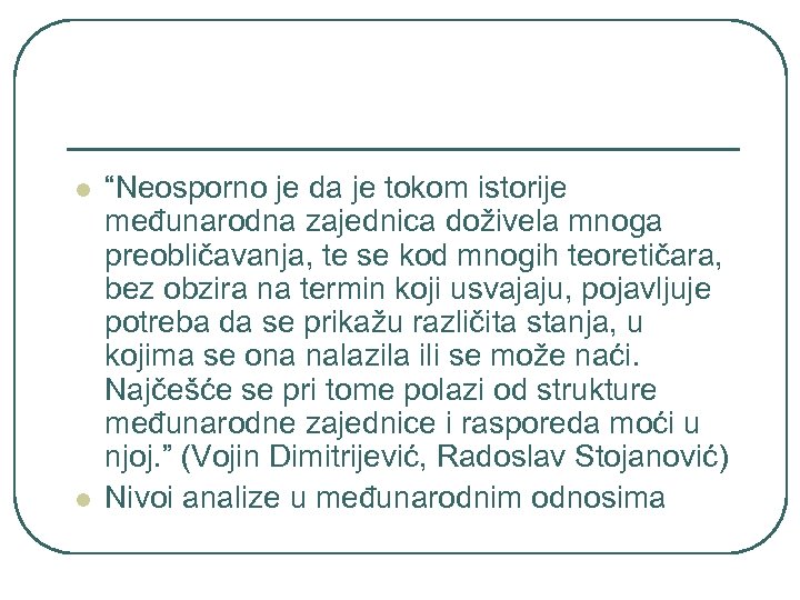 l l “Neosporno je da je tokom istorije međunarodna zajednica doživela mnoga preobličavanja, te
