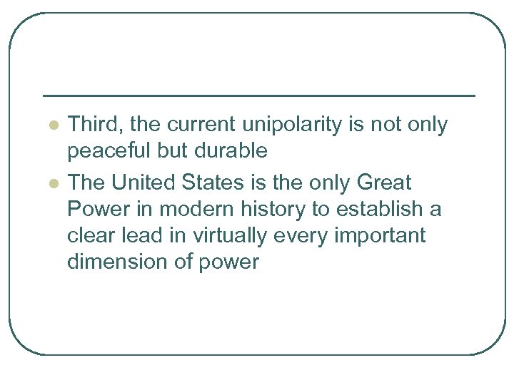 l l Third, the current unipolarity is not only peaceful but durable The United