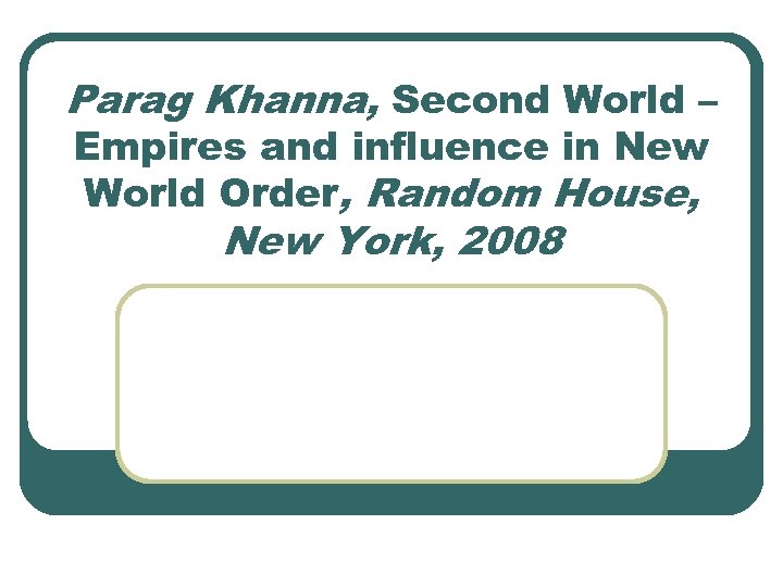 Parag Khanna, Second World – Empires and influence in New World Order, Random House,