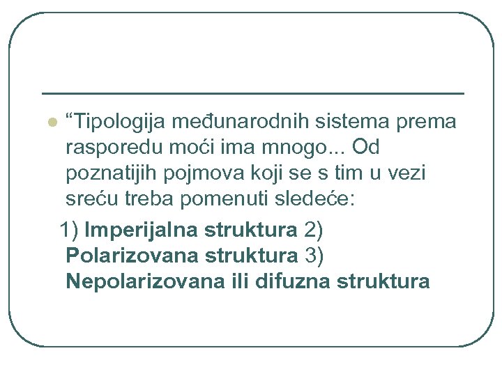 l “Tipologija međunarodnih sistema prema rasporedu moći ima mnogo. . . Od poznatijih pojmova