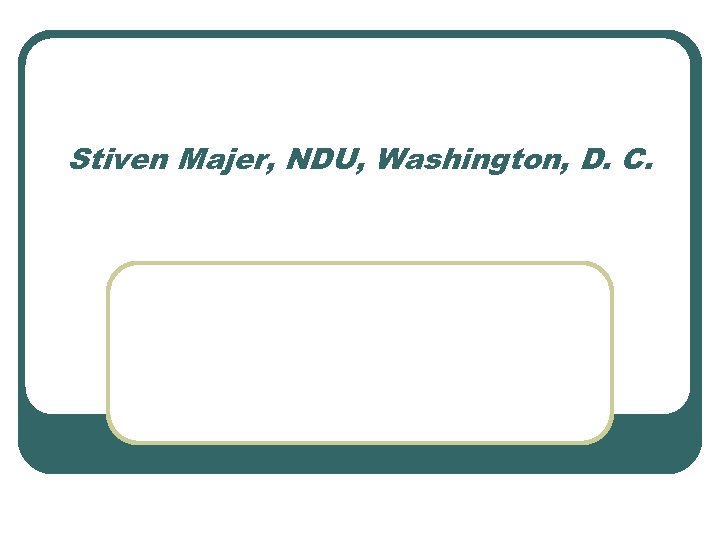Stiven Majer, NDU, Washington, D. C. 