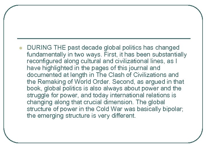 l DURING THE past decade global politics has changed fundamentally in two ways. First,