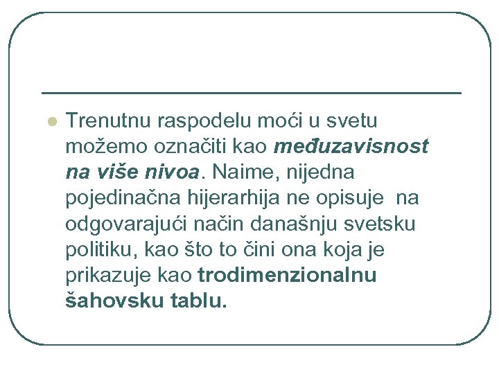 l Trenutnu raspodelu moći u svetu možemo označiti kao međuzavisnost na više nivoa. Naime,