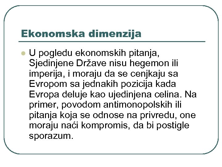Ekonomska dimenzija l U pogledu ekonomskih pitanja, Sjedinjene Države nisu hegemon ili imperija, i