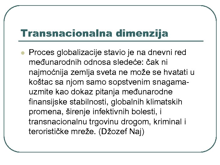 Transnacionalna dimenzija l Proces globalizacije stavio je na dnevni red međunarodnih odnosa sledeće: čak
