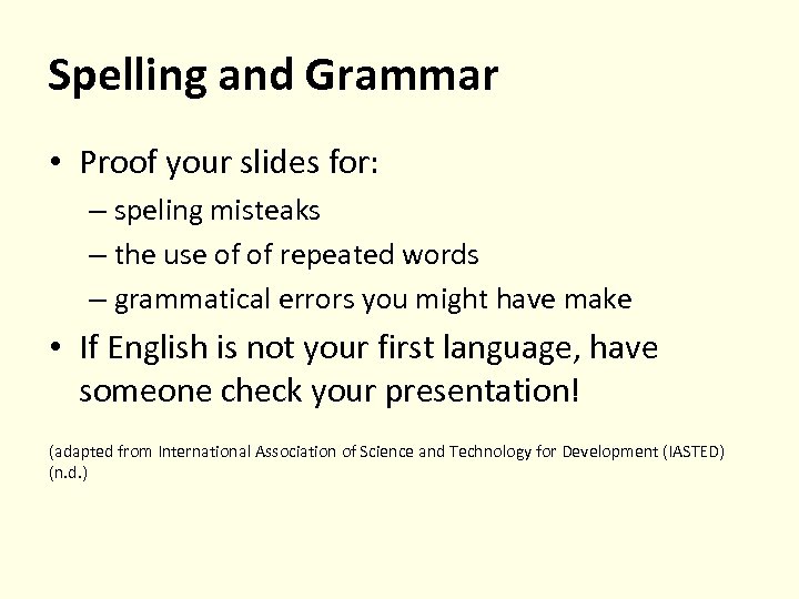 Spelling and Grammar • Proof your slides for: – speling misteaks – the use