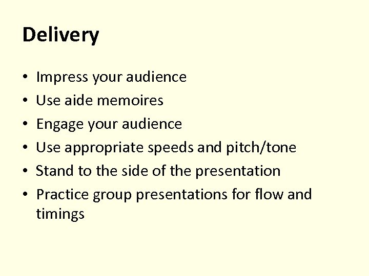 Delivery • • • Impress your audience Use aide memoires Engage your audience Use