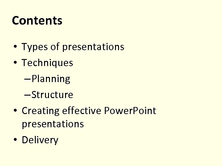 Contents • Types of presentations • Techniques – Planning – Structure • Creating effective