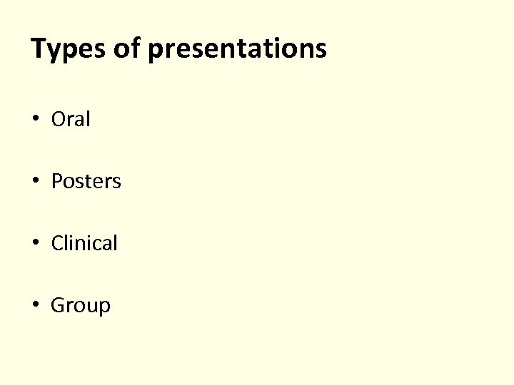 Types of presentations • Oral • Posters • Clinical • Group 
