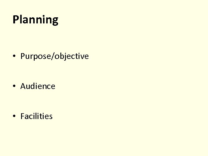 Planning • Purpose/objective • Audience • Facilities 