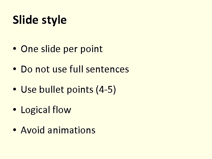 Slide style • One slide per point • Do not use full sentences •