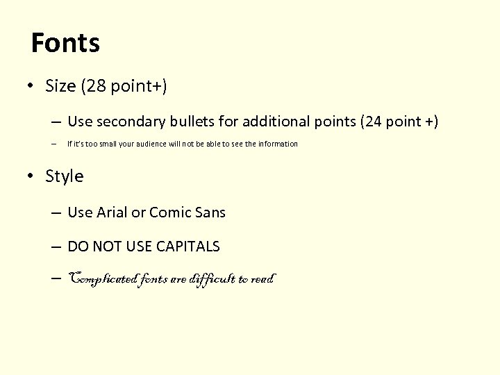 Fonts • Size (28 point+) – Use secondary bullets for additional points (24 point
