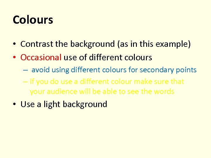 Colours • Contrast the background (as in this example) • Occasional use of different