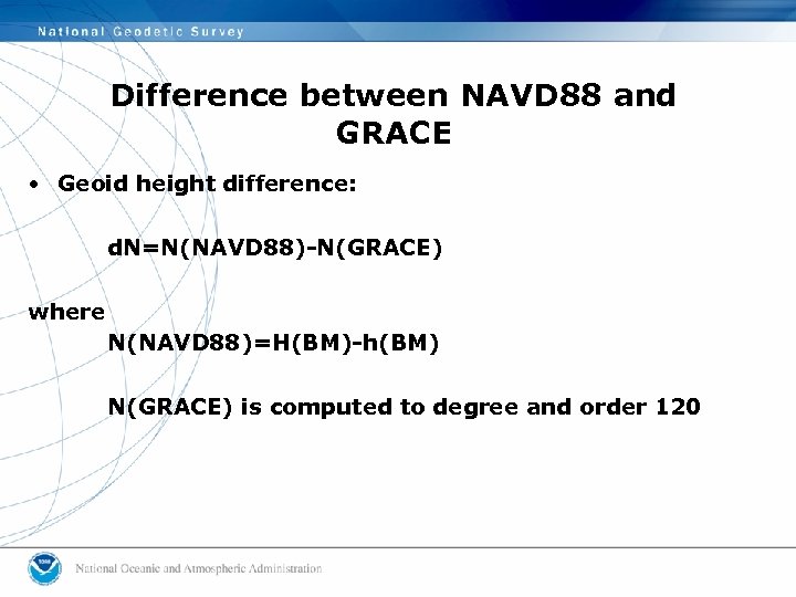 Difference between NAVD 88 and GRACE • Geoid height difference: d. N=N(NAVD 88)-N(GRACE) where