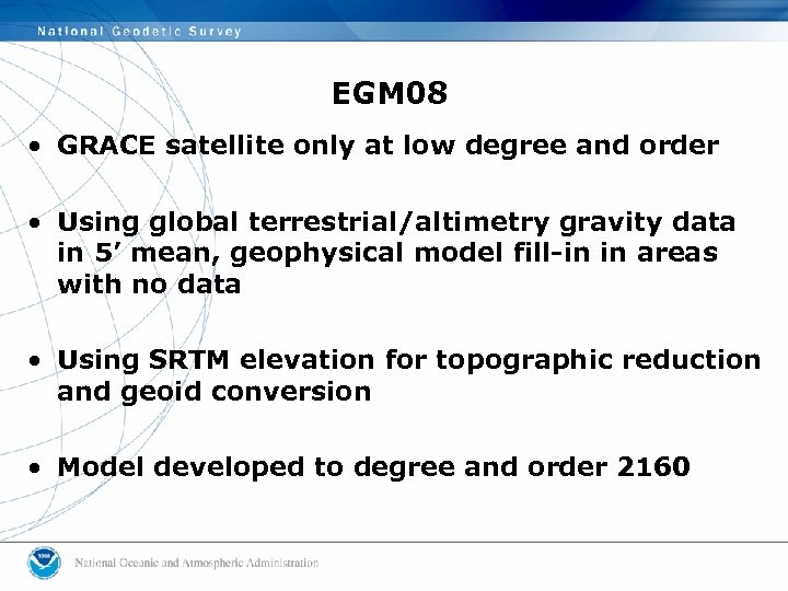 EGM 08 • GRACE satellite only at low degree and order • Using global