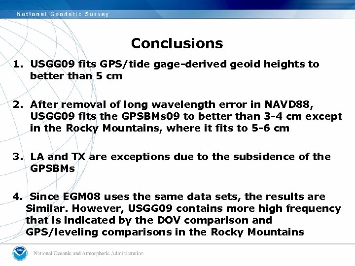 Conclusions 1. USGG 09 fits GPS/tide gage-derived geoid heights to better than 5 cm