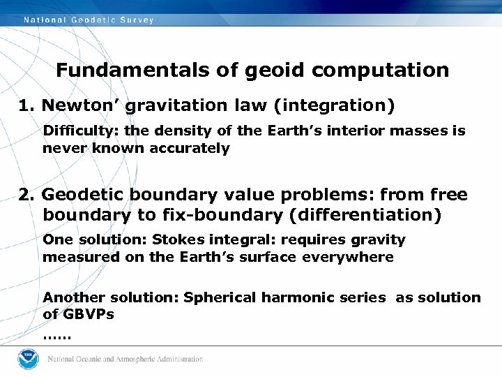 Fundamentals of geoid computation 1. Newton’ gravitation law (integration) Difficulty: the density of the