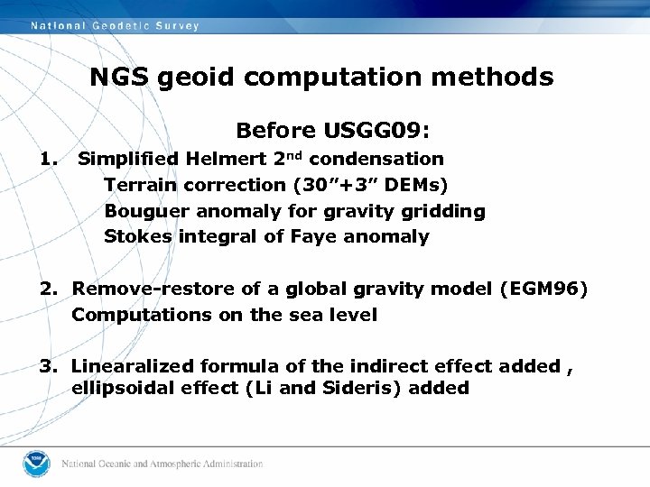NGS geoid computation methods Before USGG 09: 1. Simplified Helmert 2 nd condensation Terrain