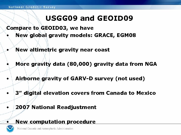 USGG 09 and GEOID 09 Compare to GEOID 03, we have • New global
