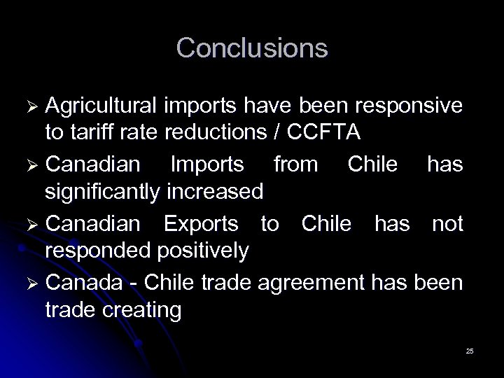 Conclusions Ø Agricultural imports have been responsive to tariff rate reductions / CCFTA Ø