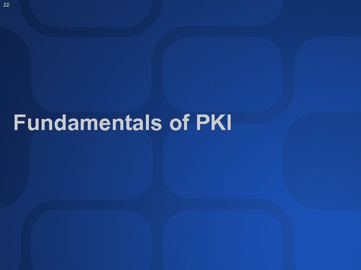 22 Fundamentals of PKI 
