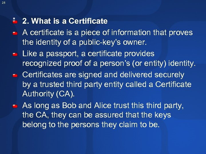 25 . 2. What is a Certificate A certificate is a piece of information