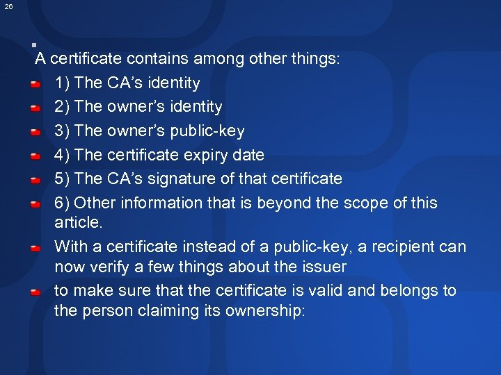 26 . A certificate contains among other things: 1) The CA’s identity 2) The