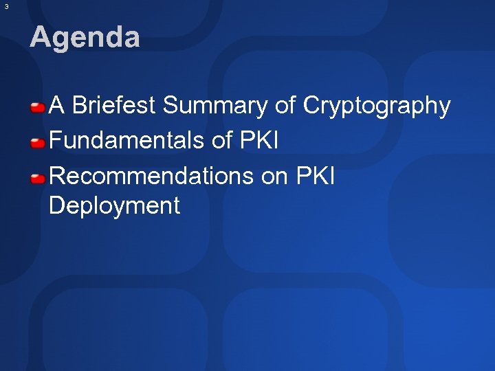 3 Agenda A Briefest Summary of Cryptography Fundamentals of PKI Recommendations on PKI Deployment