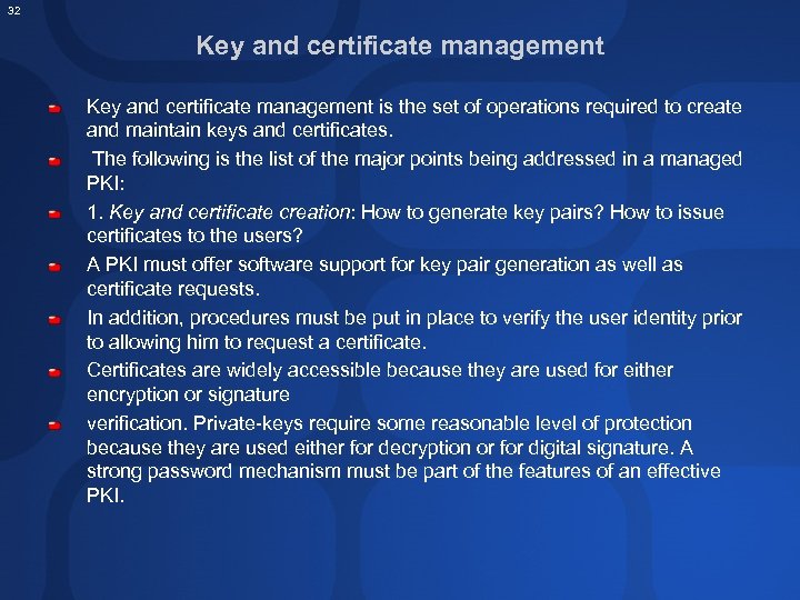 32 Key and certificate management is the set of operations required to create and