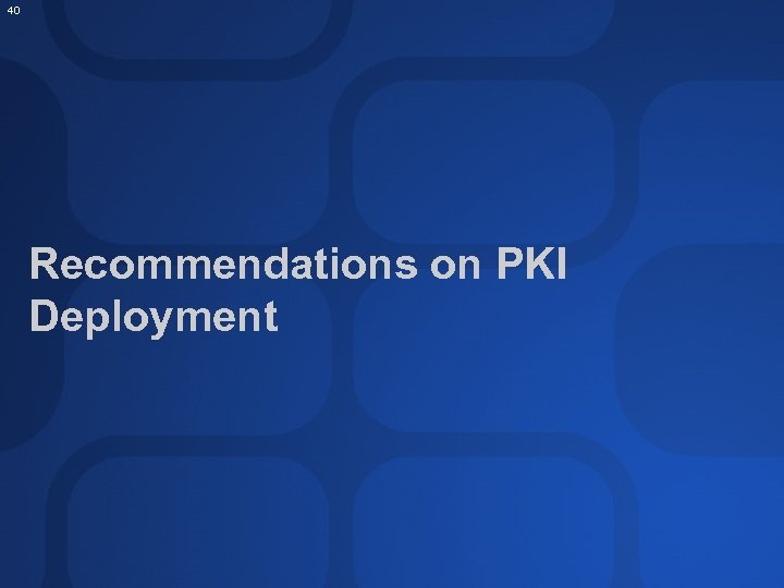 40 Recommendations on PKI Deployment 