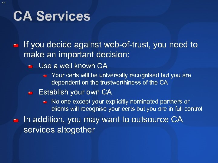 41 CA Services If you decide against web-of-trust, you need to make an important