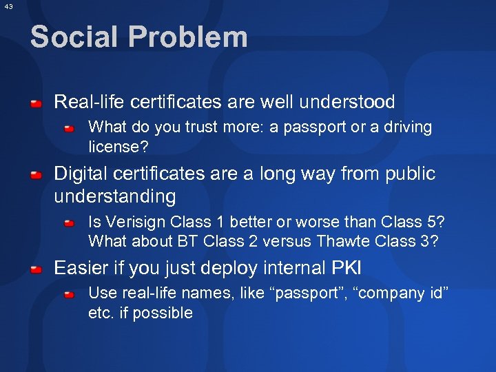 43 Social Problem Real-life certificates are well understood What do you trust more: a