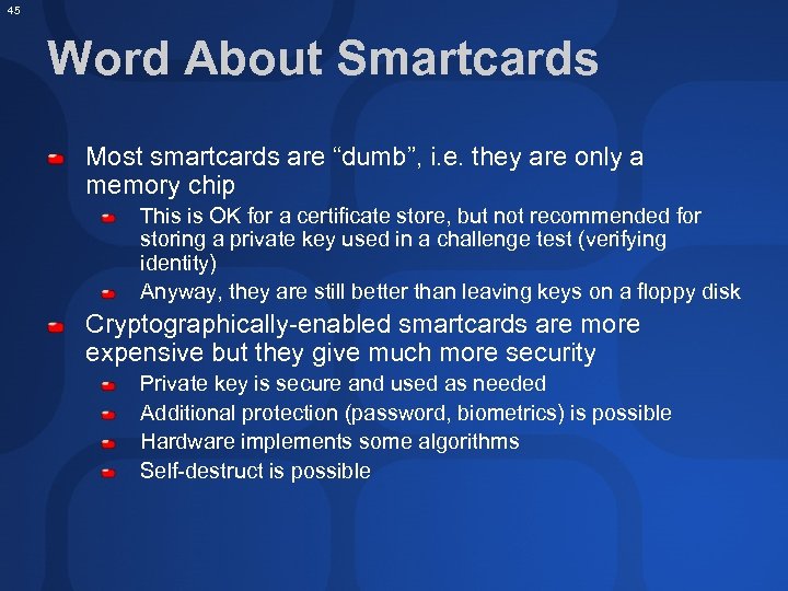 45 Word About Smartcards Most smartcards are “dumb”, i. e. they are only a