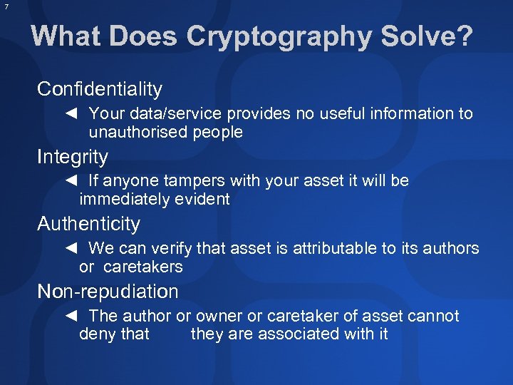 7 What Does Cryptography Solve? Confidentiality ◄ Your data/service provides no useful information to