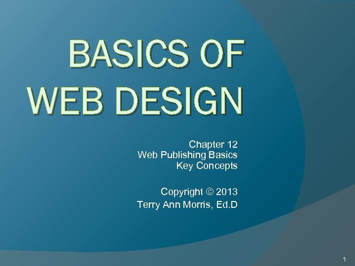 BASICS OF WEB DESIGN Chapter 12 Web Publishing Basics Key Concepts Copyright © 2013