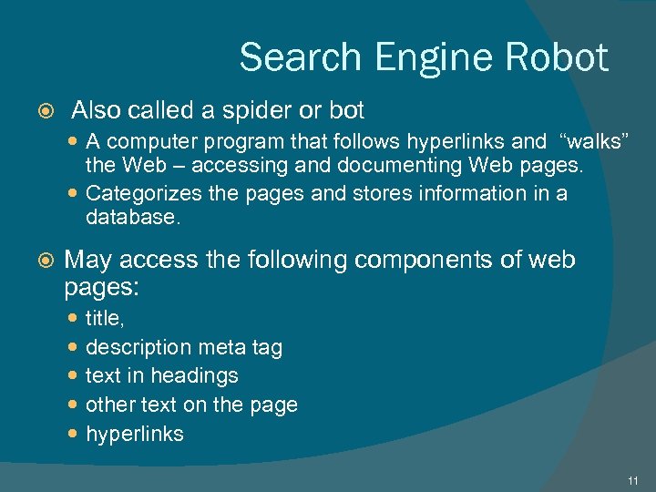 Search Engine Robot Also called a spider or bot A computer program that follows