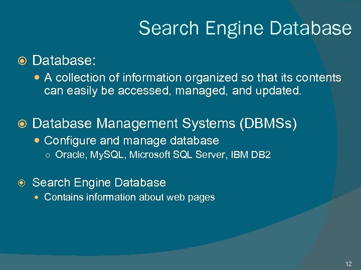 Search Engine Database: A collection of information organized so that its contents can easily