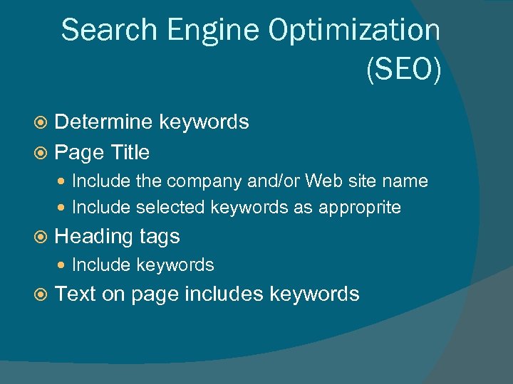 Search Engine Optimization (SEO) Determine keywords Page Title Include the company and/or Web site