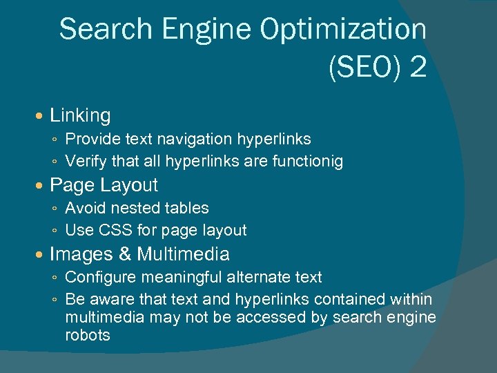 Search Engine Optimization (SEO) 2 Linking ◦ Provide text navigation hyperlinks ◦ Verify that