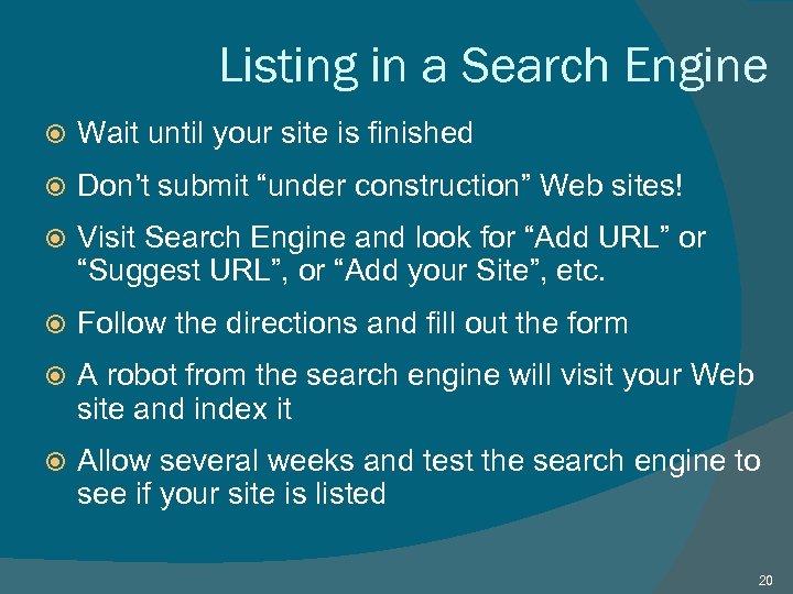 Listing in a Search Engine Wait until your site is finished Don’t submit “under