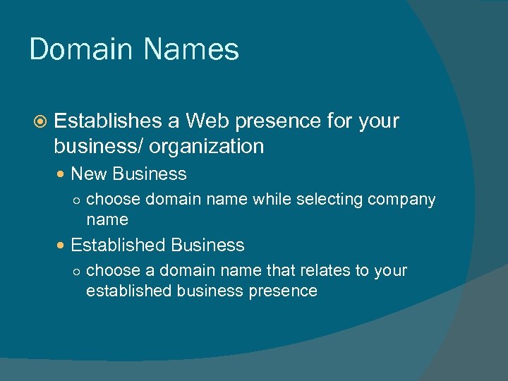 Domain Names Establishes a Web presence for your business/ organization New Business ○ choose