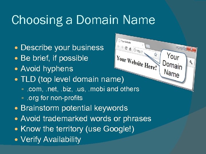 Choosing a Domain Name Describe your business Be brief, if possible Avoid hyphens TLD