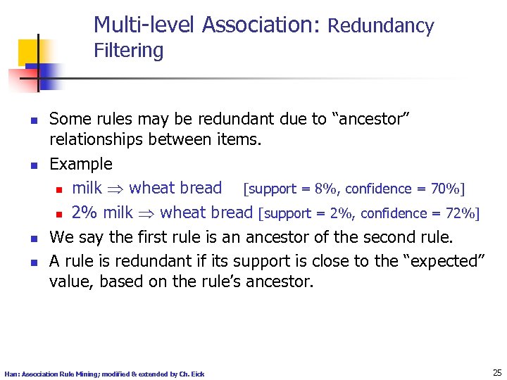 Multi-level Association: Redundancy Filtering n n Some rules may be redundant due to “ancestor”