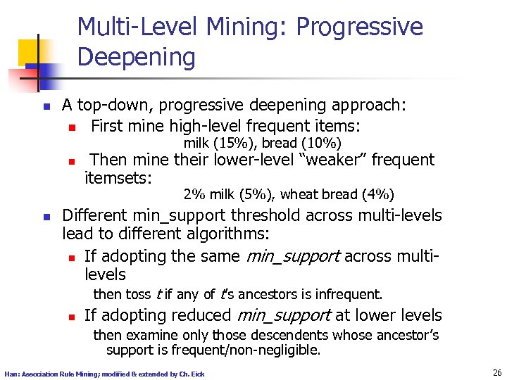 Multi-Level Mining: Progressive Deepening n A top-down, progressive deepening approach: n First mine high-level