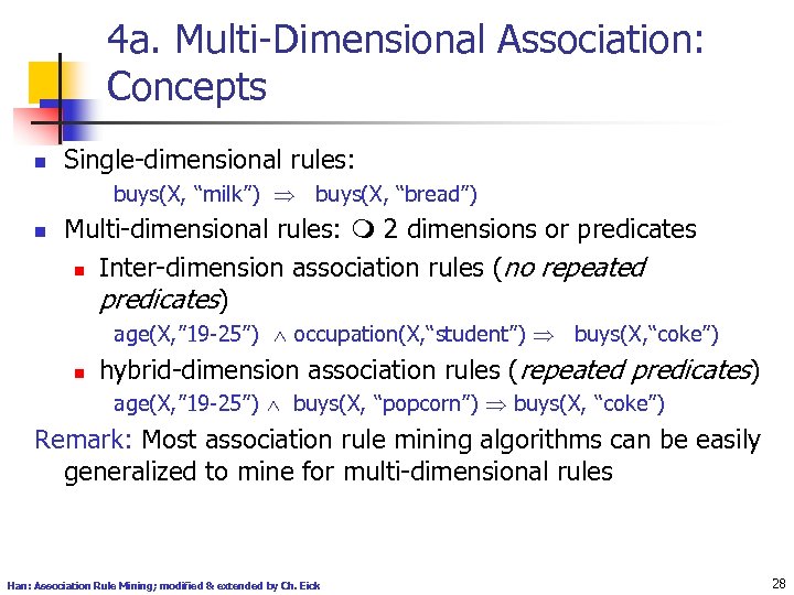 4 a. Multi-Dimensional Association: Concepts n Single-dimensional rules: buys(X, “milk”) buys(X, “bread”) n Multi-dimensional