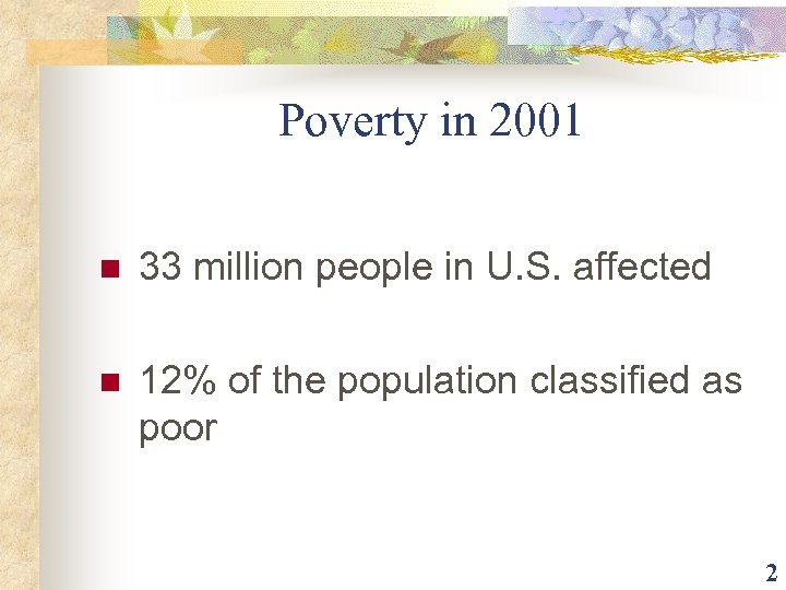 Poverty in 2001 n 33 million people in U. S. affected n 12% of