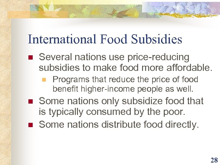 International Food Subsidies n Several nations use price-reducing subsidies to make food more affordable.